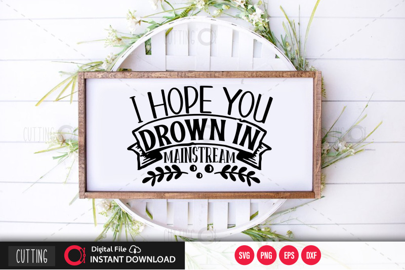 i-hope-you-drown-in-mainstream-svg