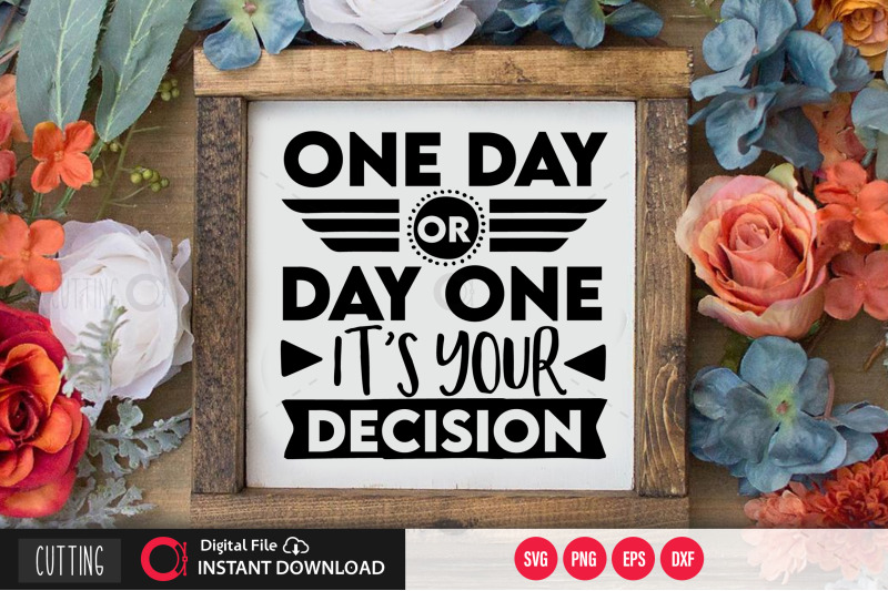 one-day-or-day-one-it-039-s-your-decision-svg