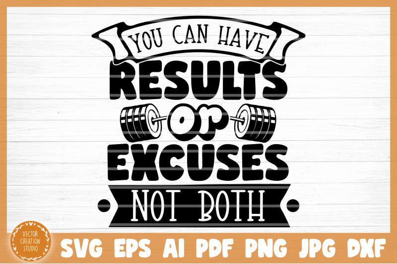 you-can-have-results-or-excuses-not-both-gym-svg-cut-file