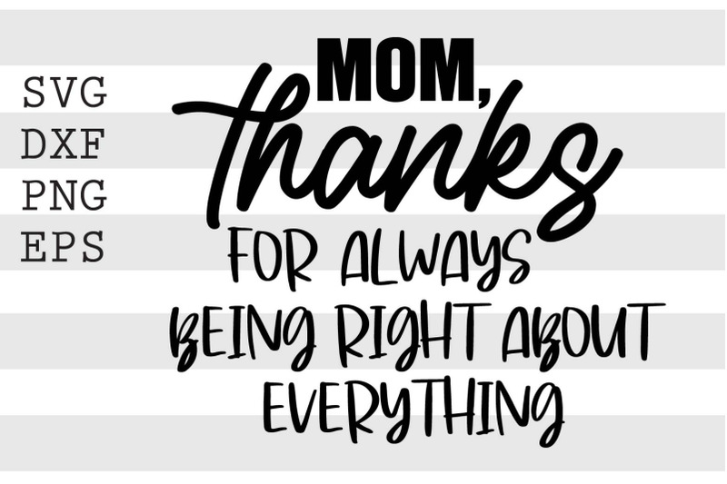 mom-thanks-for-always-being-right-about-everything-svg