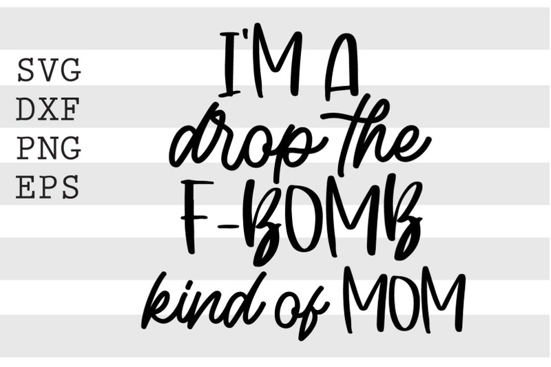 im-a-drop-the-f-bomb-kind-of-mom-svg