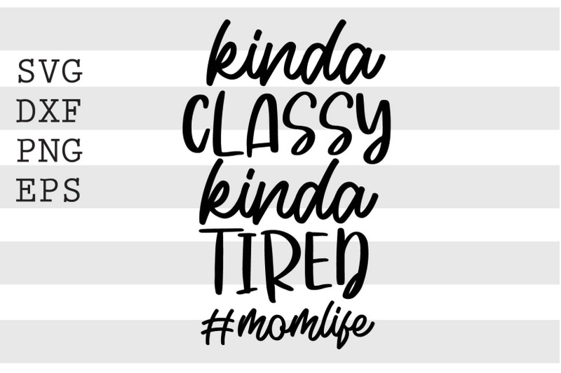 kinda-classy-kinda-tired-hashtagmomlife-svg