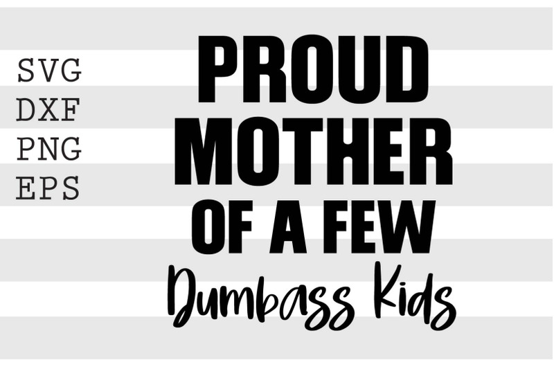 proud-mother-of-a-few-dumbass-kids-svg