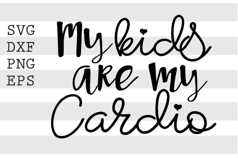 my-kids-are-my-cardio-svg