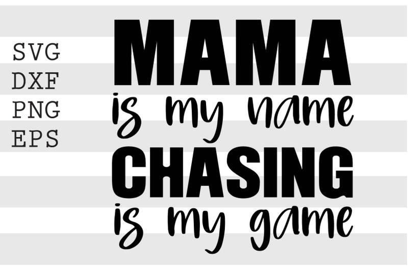 mama-is-my-name-chasing-is-my-game-svg