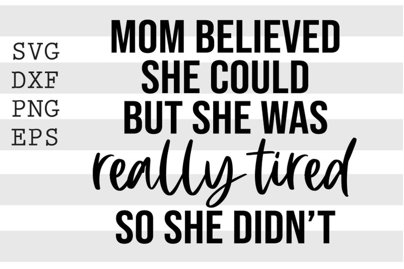 mom-believed-she-could-but-she-was-really-tired-so-she-didnt-svg