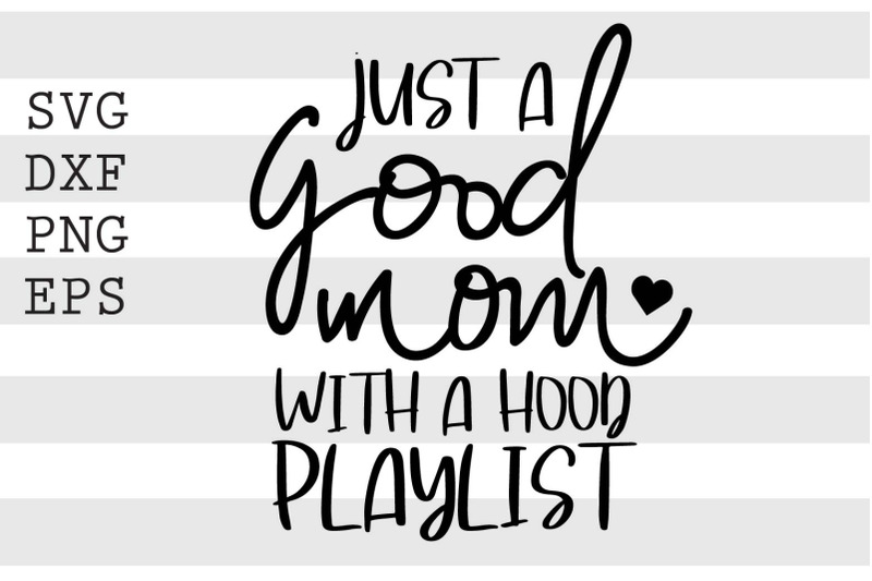 just-a-good-mom-with-a-hood-playlist-svg