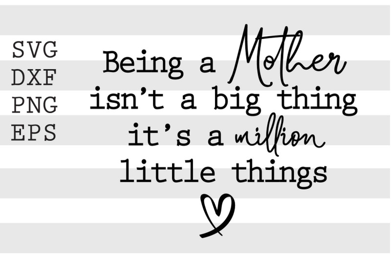 being-a-mother-isnt-a-big-thing-its-a-millon-little-things-svg