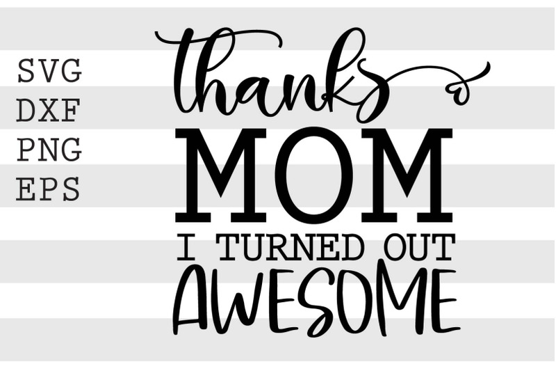 thanks-mom-i-turned-out-awesome-svg