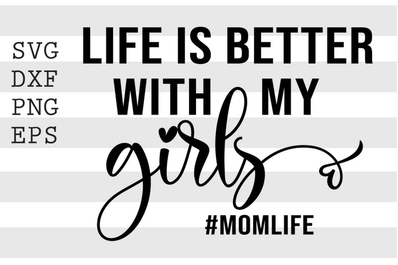 life-is-better-with-my-girls-momlife-svg