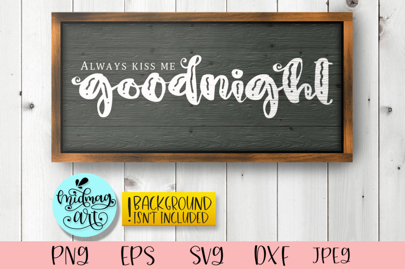 always-kiss-me-a-good-night-sign-svg-bedroom-sign-svg