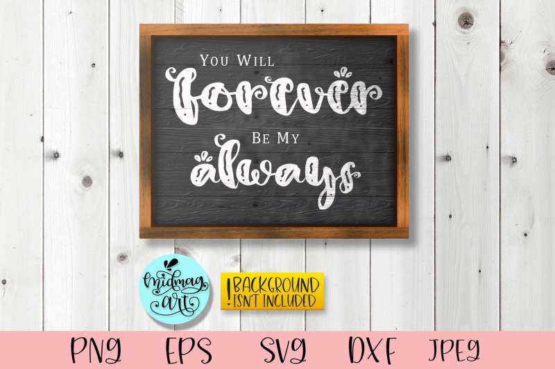 you-will-forever-be-my-always-sign-svg-home-decor-svg