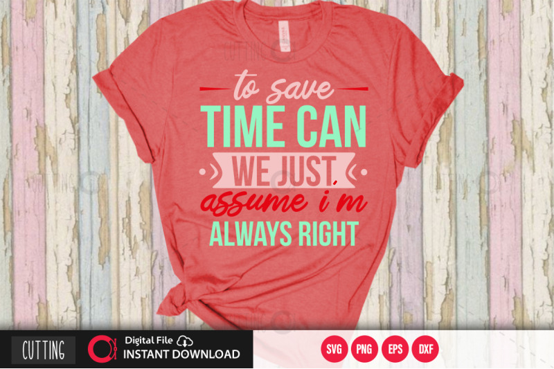 to-save-time-can-we-just-assume-im-always-right-svg