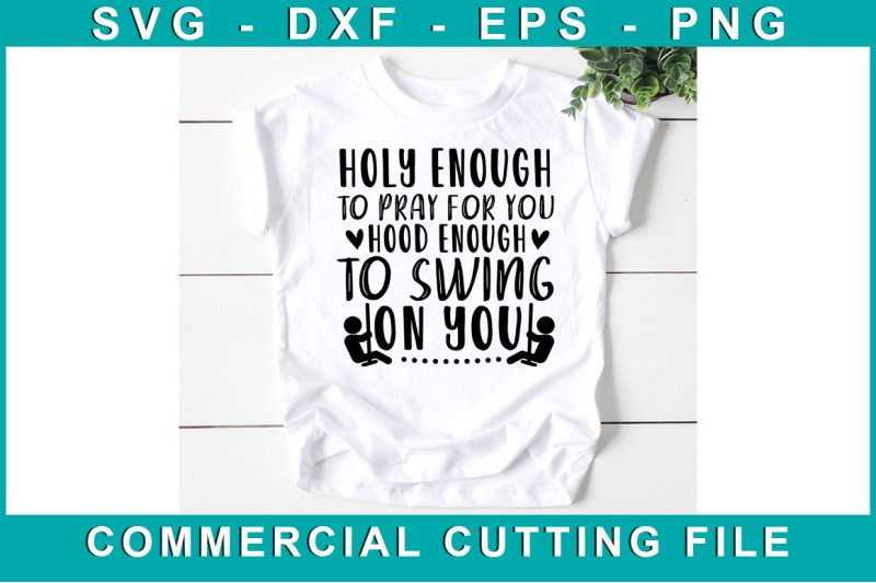 holy-enough-to-pray-for-you-hood-enough-to-swing-on-you