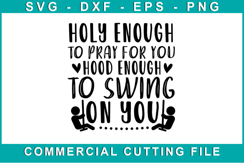 holy-enough-to-pray-for-you-hood-enough-to-swing-on-you