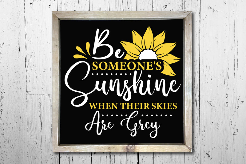 be-someone-039-s-sunshine-when-their-skies-are-sunflower-svg