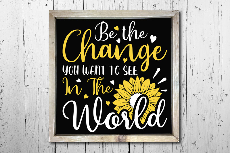 sunflower-svg-be-the-change-you-want-to-see-in-the-world