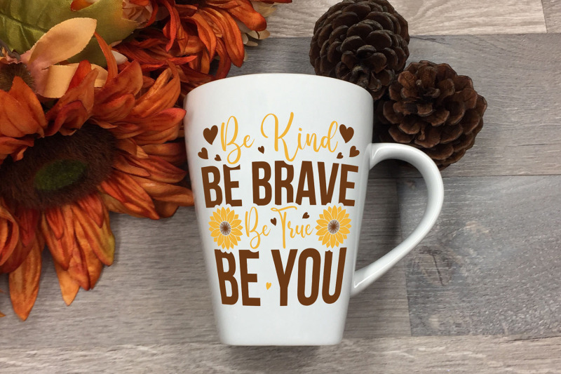 be-kind-be-brave-be-true-be-you-sunflower-svg-floral-svg