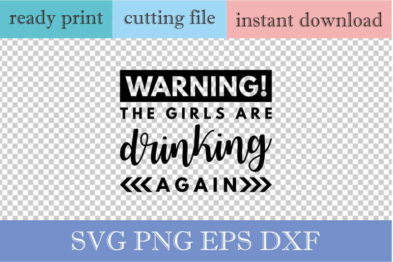 warning-the-girls-are-drinking-again-svg-funny-drinking-svg