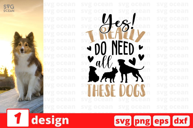 yes-i-really-do-need-all-these-dogs-svg-cut-file