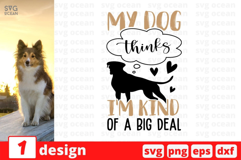 my-dog-thinks-i-039-m-kind-of-a-big-deal-svg-cut-file