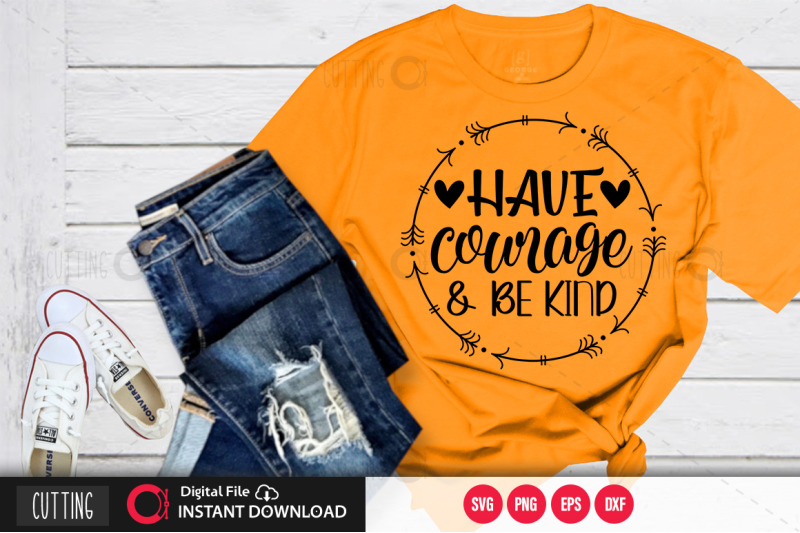 have-courage-and-be-kind-svg