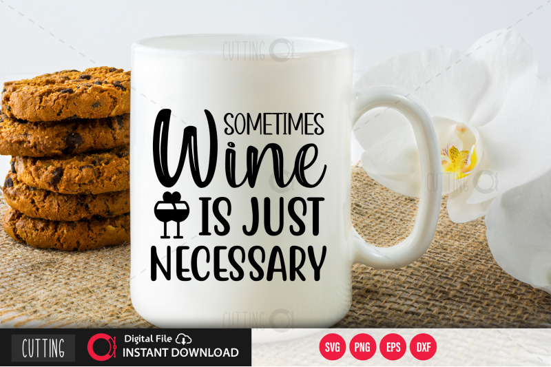 sometimes-wine-is-just-necessary-svg