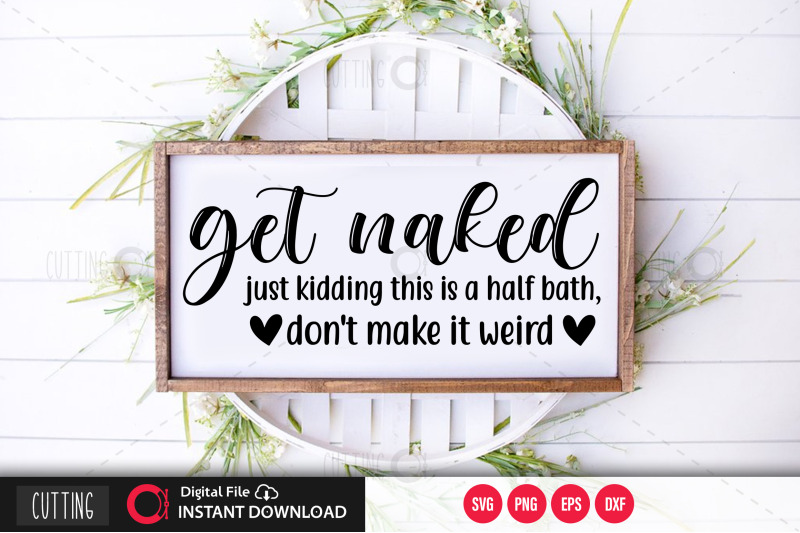 get-naked-just-kidding-this-is-a-half-bath-don-039-t-make-it-weird-svg