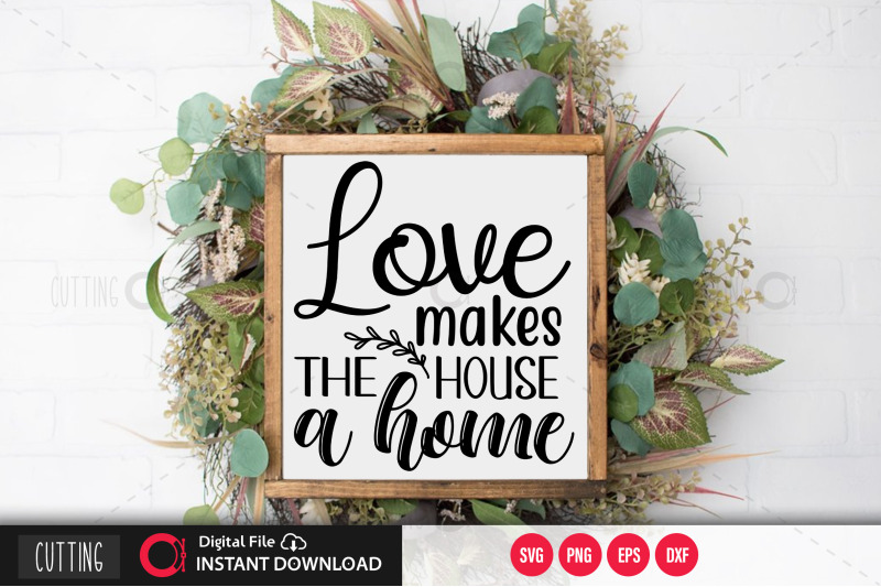 love-makes-the-house-a-home-svg