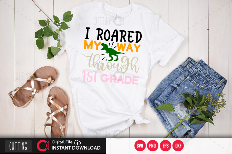 i-roared-my-way-through-1st-grade-svg