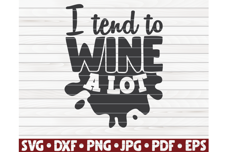 i-tend-to-wine-a-lot-svg-wine-quote