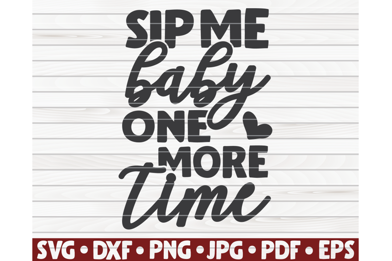 sip-me-baby-one-more-time-svg-wine-quote