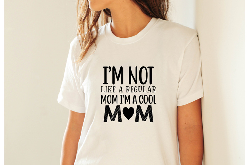 nbsp-im-not-like-a-regular-mom-im-a-cool-mom-nbsp-svg-crafters