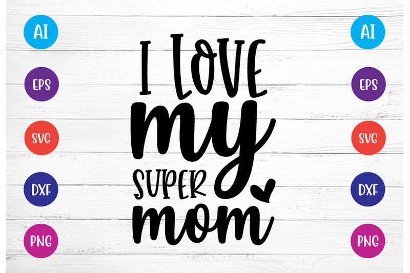 i-love-my-super-mom-svg-crafts