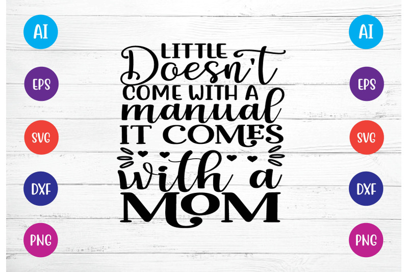 little-doesn-039-t-come-with-a-manual-it-comes-with-a-mom-svg-crafts