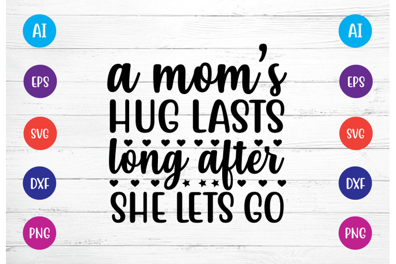 a-moms-hug-lasts-long-after-she-lets-go-svg-crafts