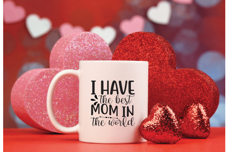 i-have-the-best-mom-in-the-world-svg-crafts