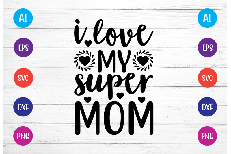 i-love-my-super-mom-svg