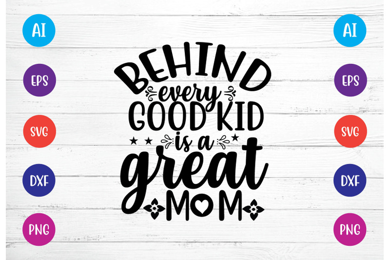 behind-every-good-kid-is-a-great-mom-svg