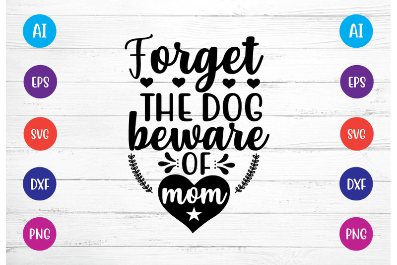 forget-the-dog-beware-of-mom-svg