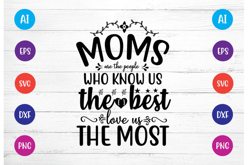 moms-are-the-people-who-know-us-the-best-love-us-the-most-svg