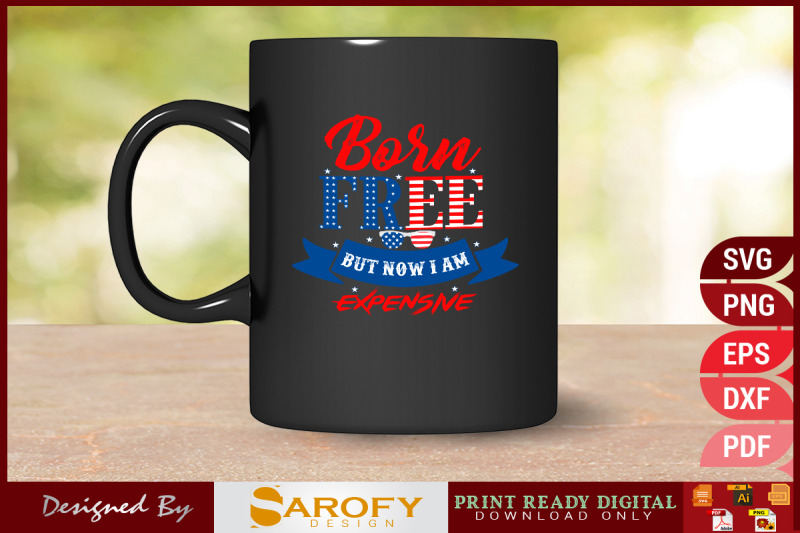 born-free-but-now-i-am-expensive-4th-july-design-sublimation-happy