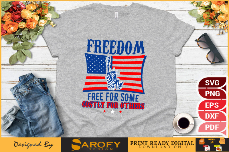 freedom-free-for-some-costly-for-others-4th-july-design-sublimation