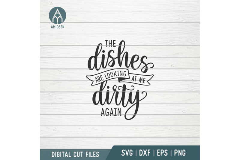 the-dishes-are-looking-at-me-dirty-again-svg-kitchen-svg-cut-file