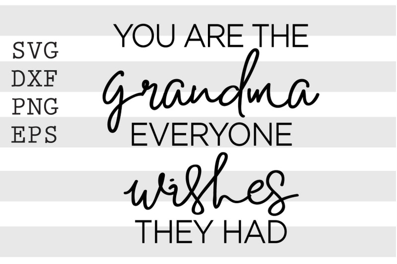 you-are-the-grandma-everyone-wishes-they-had-svg