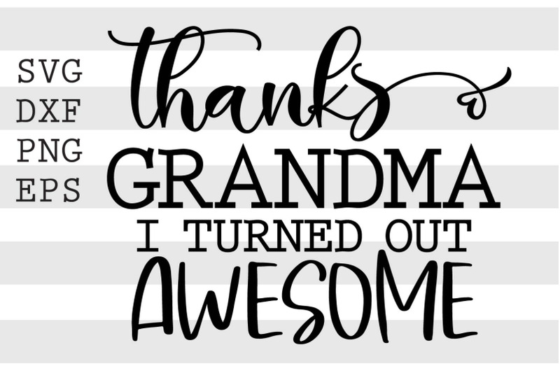 thanks-grandma-i-turned-out-awesome-svg