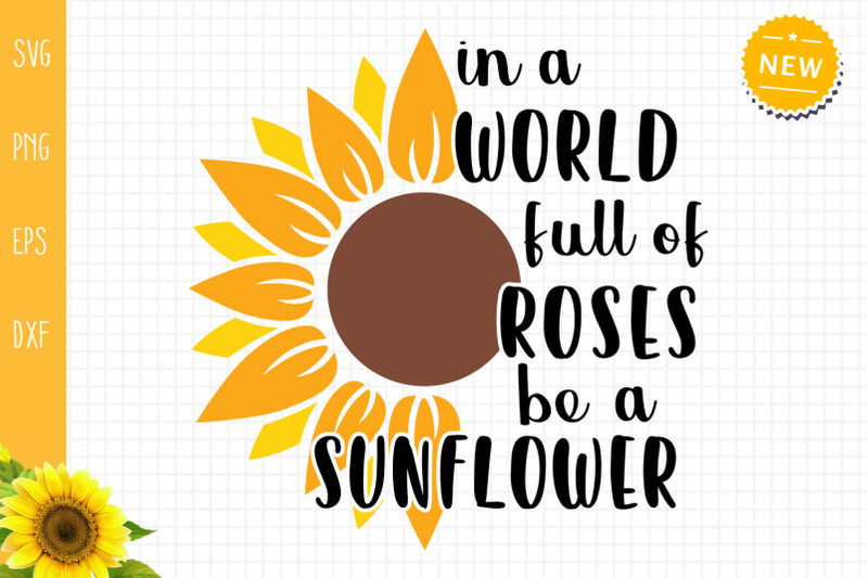 in-a-world-full-of-roses-be-a-sunflower-svg-sunflower-quote-svg