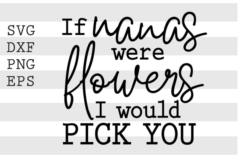 if-nanas-were-flowers-i-would-pick-you-svg