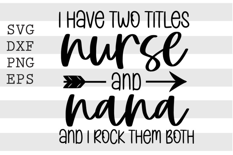 i-have-two-titles-nurse-and-nana-and-i-rock-them-both-svg