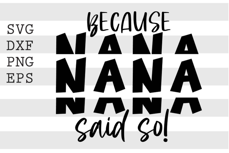 because-nana-said-so-svg